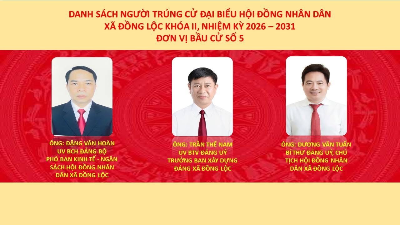CÔNG BỐ DANH SÁCH NHỮNG NGƯỜI TRÚNG CỬ ĐẠI BIỂU HĐND XÃ ĐỒNG LỘC KHÓA II, NHIỆM KỲ 2026 - 2031